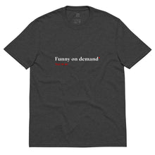 Load image into Gallery viewer, "Funny on Demand" - 100% Recycled Fabric Tee