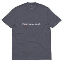 Load image into Gallery viewer, "Funny on Demand" - 100% Recycled Fabric Tee