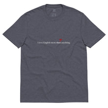 Load image into Gallery viewer, &quot;Love English&quot; - 100% Recycled Fabric Tee
